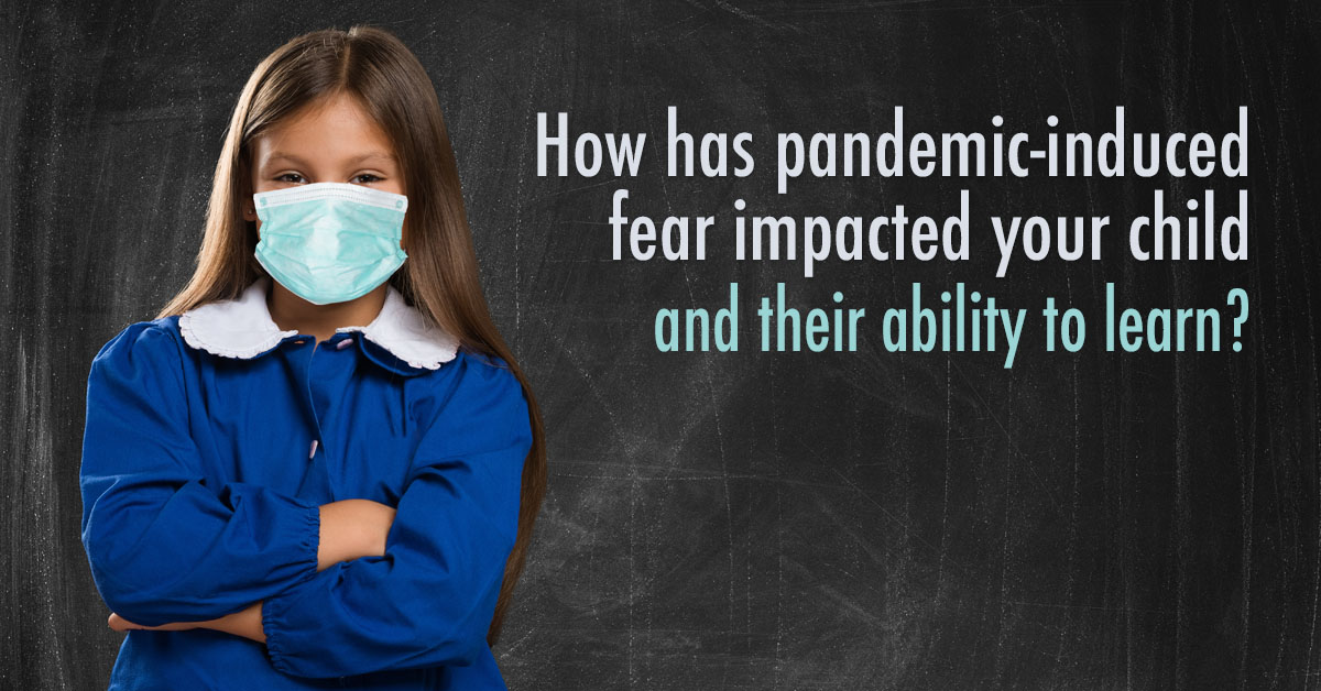 How has pandemic-induced fear impacted my child and their ability to learn?