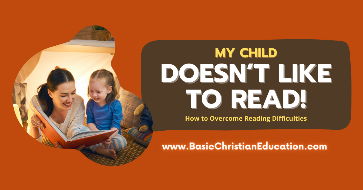 Homeschool Reading Difficulties: My Child Doesn’t Like to Read!